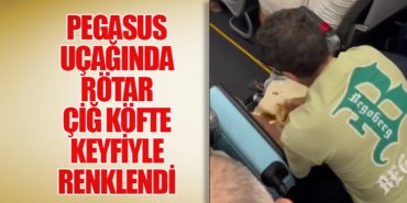 Pegasus Uçağında Rötar Çiğ Köfte Keyfiyle Renklendi