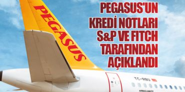 Pegasus’un Kredi Notları S&P ve Fitch Tarafından Açıklandı