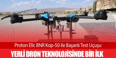 Proton Elic BNR Kop-50 ile Başarılı Test Uçuşu: Yerli Dron Teknolojisinde Bir İlk
