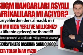 SHGM Hangarları Asyalı Afrikalılara mı açıyor? Bu mu sizin yerli ve milliğiniz? Teknisyenlere baskının sonucu göç…