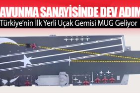 Savunma Sanayisinde Dev Adım. Türkiye’nin İlk Yerli Uçak Gemisi MUG Geliyor