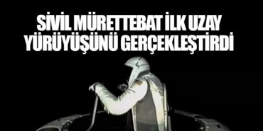 Sivil Mürettebat İlk Uzay Yürüyüşünü Gerçekleştirdi