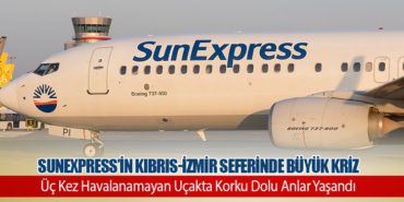 SunExpress’in Kıbrıs-İzmir Seferinde Büyük Kriz: Üç Kez Havalanamayan Uçakta Korku Dolu Anlar Yaşandı