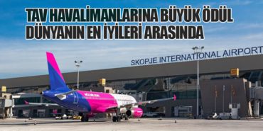 TAV Havalimanlarına Büyük Ödül: Dünyanın En İyileri Arasında