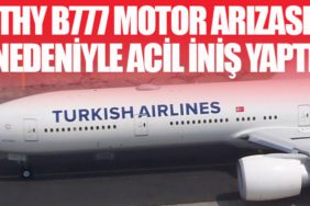 THY B777 Motor Arızası Nedeniyle Acil İniş Yaptı