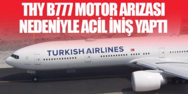 THY B777 Motor Arızası Nedeniyle Acil İniş Yaptı