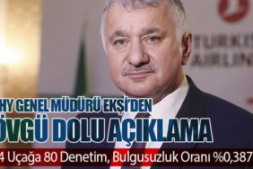 THY Genel Müdürü Ekşi’den Övgü Dolu Açıklama. 74 Uçağa 80 Denetim, Bulgusuzluk Oranı %0,387
