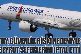 THY, Güvenlik Riski Nedeniyle Beyrut Seferlerini İptal Etti