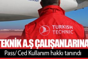 THY Teknik A.Ş çalışanlarına Pass/ Ced Kullanım hakkı tanındı
