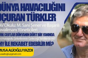 TAV Okulu: M. Sani Şener ve Başarılı Havalimanı Yöneticileri. Dünya Havacılığını Uçuran Türkler. Türk CEO'lar Dünyanın Dört Bir Yanında