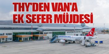 THY’den Van’a Ek Sefer Müjdesi