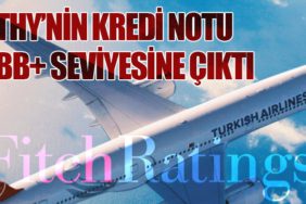 THY’nin Kredi Notu BB+ Seviyesine Çıktı