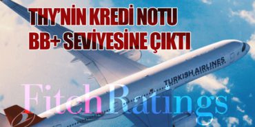 THY’nin Kredi Notu BB+ Seviyesine Çıktı
