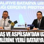 TUSAŞ ve ASPİLSAN’dan Uzay Sistemlerine Yerli Batarya Atağı