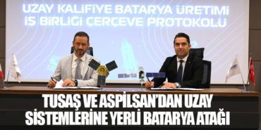 TUSAŞ ve ASPİLSAN’dan Uzay Sistemlerine Yerli Batarya Atağı