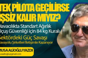 Tek Pilota Geçilirse İşsiz Kalır mıyız? Havacılıkta Standart Ağırlık Uçuş Güvenliği için 84 kg Kuralı
