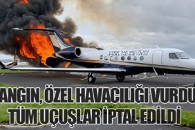 Yangın, Özel Havacılığı Vurdu: Tüm Uçuşlar İptal Edildi