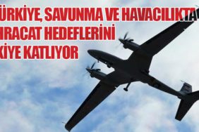 Türkiye, Savunma ve Havacılıkta İhracat Hedeflerini İkiye Katlıyor