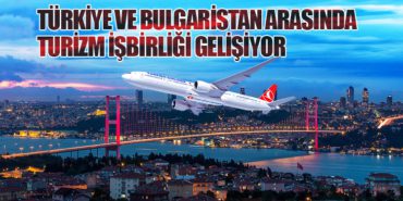 Türkiye ve Bulgaristan Arasında Turizm İşbirliği Gelişiyor
