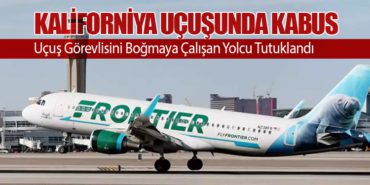 Kaliforniya Uçuşunda Kabus: Uçuş Görevlisini Boğmaya Çalışan Yolcu Tutuklandı