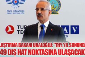 Ulaştırma Bakanı Uraloğlu: "THY, Yıl Sonunda 349 Dış Hat Noktasına Ulaşacak"
