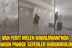 Van Ferit Melen Havalimanı'nda Yangın Paniği: Seferler Durduruldu