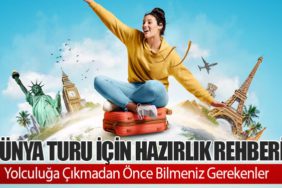 Dünya Turu için Hazırlık Rehberi: Yolculuğa Çıkmadan Önce Bilmeniz Gerekenler