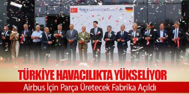 Türkiye Havacılıkta Yükseliyor: Airbus İçin Parça Üretecek Fabrika Açıldı