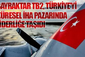 Bayraktar TB2, Türkiye’yi Küresel İHA Pazarında Liderliğe Taşıdı
