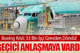 Boeing Krizi: 33 Bin İşçi Grevden Döndü! Geçici Anlaşmaya Vardı