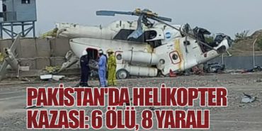 Pakistan’da Helikopter Kazası: 6 Ölü, 8 Yaralı