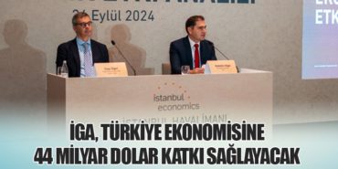 İGA, Türkiye Ekonomisine 44 Milyar Dolar Katkı Sağlayacak