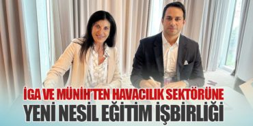 İGA ve Münih’ten Havacılık Sektörüne Yeni Nesil Eğitim İşbirliği