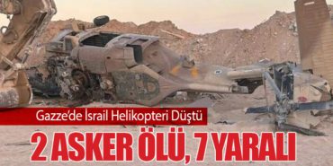 Gazze’de İsrail Helikopteri Düştü: 2 Asker Ölü, 7 Yaralı
