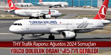 THY Trafik Raporu: Ağustos 2024 Sonuçları. Yolcu Doluluk Oranı %85,7’ye Geriledi