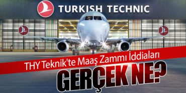 THY Teknik’te Maaş Zammı İddiaları: Gerçek Ne?