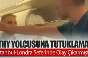 THY Yolcusuna Tutuklama: İstanbul-Londra Seferinde Olay Çıkarmıştı
