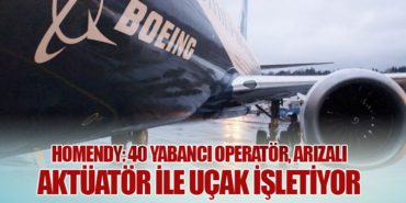 Homendy: 40 Yabancı Operatör, Arızalı Aktüatör ile Uçak İşletiyor