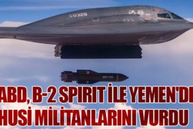 ABD, B-2 Spirit ile Yemen'de Husi Militanlarını Vurdu