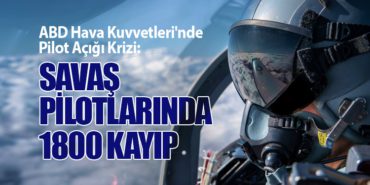 ABD Hava Kuvvetleri’nde Pilot Açığı Krizi: Savaş Pilotlarında 1800 Kayıp
