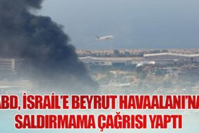 ABD, İsrail’e Beyrut Havaalanı’na Saldırmama Çağrısı Yaptı