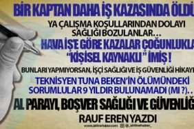 BİR KAPTAN DAHA İŞ KAZASINDA ÖLDÜ… HAVA İŞ’E GÖRE KAZALAR ÇOĞUNLUKLA “KİŞİSEL KAYNAKLI ” İMİŞ !
