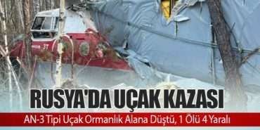 Rusya’da Uçak Kazası: AN-3 Tipi Uçak Ormanlık Alana Düştü, 1 Ölü 4 Yaralı