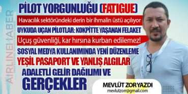 Pilot Yorgunluğu (Fatigue) : Havacılık sektöründeki derin bir ihmalin üstü açılıyor. Yeşil Pasaport ve Yanlış Algılar. Adaletli Gelir Dağılımı ve Gerçekler