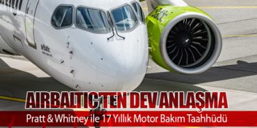 AirBaltic’ten Dev Anlaşma: Pratt & Whitney ile 17 Yıllık Motor Bakım Taahhüdü