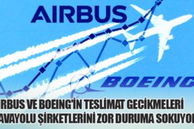 Airbus ve Boeing'in Teslimat Gecikmeleri Havayolu Şirketlerini Zor Duruma Sokuyor