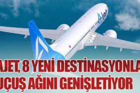 Ajet, 8 Yeni Destinasyonla Uçuş Ağını Genişletiyor