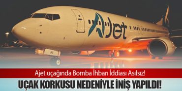 Ajet uçağında Bomba İhbarı İddiası Asılsız! Uçak Korkusu Nedeniyle İniş Yapıldı!