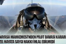 Anayasa Mahkemesi'nden Pilot Davası Kararı: Özel Hayata Saygı Hakkı İhlal Edilmedi