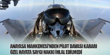 Anayasa Mahkemesi’nden Pilot Davası Kararı: Özel Hayata Saygı Hakkı İhlal Edilmedi